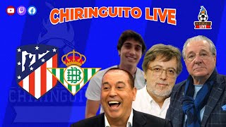 ATLETI  REAL BETIS  CHIRINGUITO LIVE [upl. by Mayyahk212]