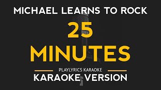 25 Minutes  Michael Learns to Rock Karaoke Version [upl. by Doscher]