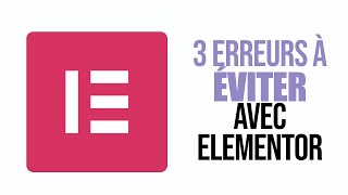 3 erreurs à éviter en construisant votre site WordPress avec Elementor [upl. by Ahcarb]