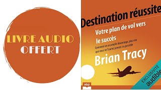 Livre Audio Offert Destination réussite Votre plan de vol vers le succès Brian Tracy [upl. by Eran782]