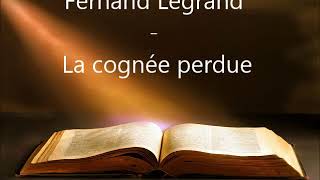 Fernand Legrand  La cognée perdue  10  0913 [upl. by Enidualc113]