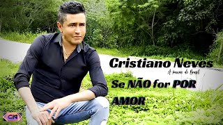 CRISTIANO NEVES  quot Se Não For Por Amor quot  VÍDEIO CLIP   OFICIAL [upl. by Boyer]