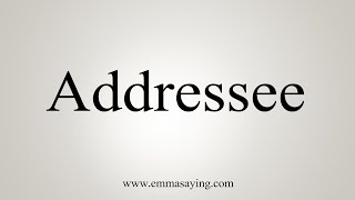 How To Say Addressee [upl. by Idnor]