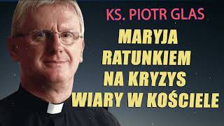 Maryja ratunkiem na kryzys wiary w Kościele  ks Piotr Glas [upl. by Luzader550]