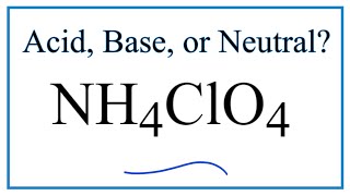 Is NH4ClO4 acidic basic or neutral dissolved in water [upl. by Ati]