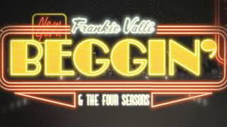 Frankie Valli amp The Four Seasons  Beggin Official Lyric Video [upl. by Ethan]