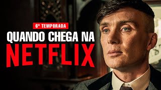 QUANDO PEAKY BLINDERS CHEGA NA NETFLIX  6ª TEMPORADA [upl. by Anselme830]