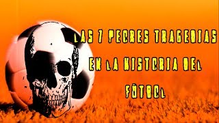 Las 7 peores tragedias en la historia del fútbol [upl. by Sivad503]