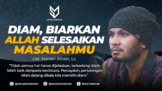 Diam Biarkan Allah Yang Selesaikan Masalahmu  Ust Hanan Attaki Lc [upl. by Walke968]