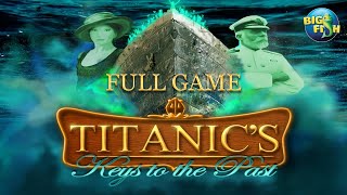 Titanics Keys to the Past PC by Big Fish Games  Full Game Walkthrough  No Commentary [upl. by Hemetaf818]