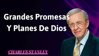 Grandes promesas y planes de Dios  Charles Stanley [upl. by Oralla]