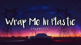 CHROMANCE  Wrap Me In Plastic Lyrics [upl. by Hennessey]