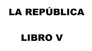 LA REPUBLICA LIBRO V  DIÁLOGOS DE PLATÓN [upl. by Mortimer676]