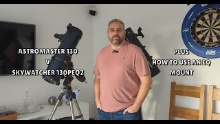 Celestron Astromaster 130 Vs Skywatcher 130PEQ2  Plus how to use an EQ mount [upl. by Nahtanha370]