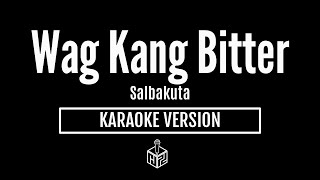 Wag Kang Bitter  Salbakuta Karaoke Version by RJPD [upl. by Notlil485]