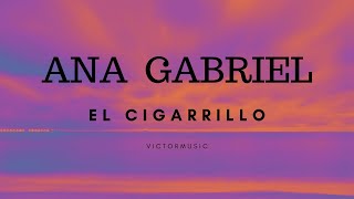 ANA GABRIEL  EL CIGARRILLO LETRA [upl. by Gipps]