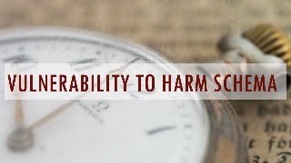 Vulnerability to Harm Schema [upl. by Sillihp]