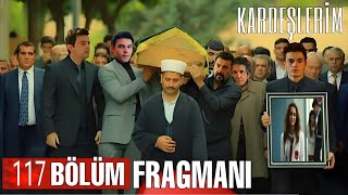 Kardeşlerim 117Bölüm 2Fragmanı Final [upl. by Triplett]