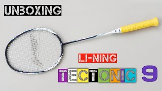 UNBOXING LINING TECTONIC 9  2022 Raket Badminton LiNing [upl. by Bev]