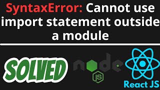 SyntaxError Cannot use import statement outside a module SOLVED in Node JS React [upl. by Ennaul]