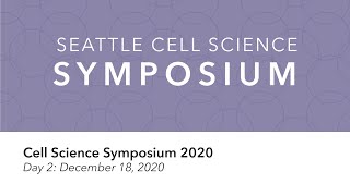 Seattle Cell Science Symposium 2020 Friday [upl. by Ihtac]