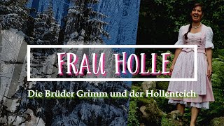 Frau Holle die Brüder Grimm und der Frau Holle Teich  Sagen Volksweisheiten Mythologie und Natur [upl. by Ardnek675]