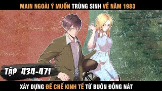 Review Manhua Main Trùng Sinh về 1983 Xây Dựng Đế Chế Kinh Tế Từ Buôn Đồng Nát tổng hợp 434  471 [upl. by Rudie]