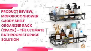 Product Review Moforoco Shower Caddy Shelf Organizer Rack 2Pack  The Ultimate Bathroom Storage S [upl. by Aikemat22]