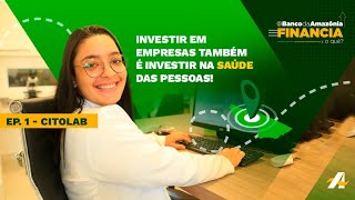 Financia o quê  Ep1Citolab  Investir em empresas também é investir na saúde das pessoas [upl. by Silvia]