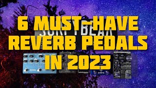 6 MustHave Reverb Pedals in 2023  12 Reverb Types [upl. by Ihn]