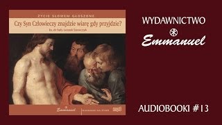 ks Leszek SZEWCZYK  Czy Syn Człowieczy znajdzie wiarę gdy przyjdzie fragment audiobook 13 [upl. by Shelby]