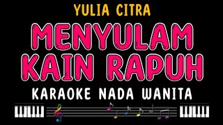 MENYULAM KAIN RAPUH  Karaoke Nada Wanita  YULIA CITRA [upl. by Freemon]