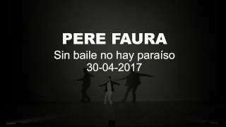 PERE FAURA Sin baile no hay paraíso 30 04 2017 [upl. by Hteik]