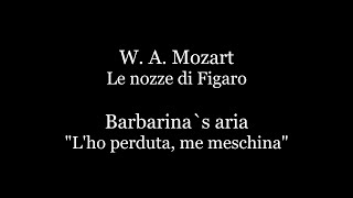 W A Mozart  Le nozze di FigaroBarbarinas aria quotLho perduta me meschinaquot AccompanimentKaraoke [upl. by Hux]