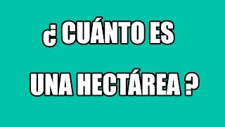 ¿ Cuánto es una hectárea  Equivalencia en metros cuadrados [upl. by Masterson694]