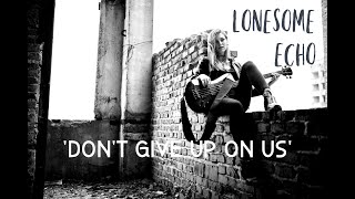 LONESOME ECHO  DONT GIVE UP ON US [upl. by Langan]