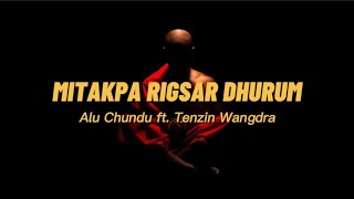 MITAKPA RIGSAR DHURUM Lyric Video  Alu Chundu Ft Tenzin Wangdra  DrukCreativePoint [upl. by Aicilanna]