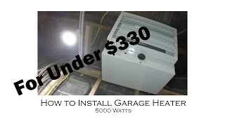 How to Install a Garage Heater for under 330 5000 Watt Fahrenheat FUH54 DIY [upl. by Brose]