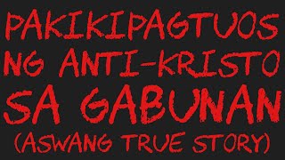 PAKIKIPAGTUOS NG ANTIKRISTO SA GABUNAN Aswang True Story [upl. by Nnyllaf]