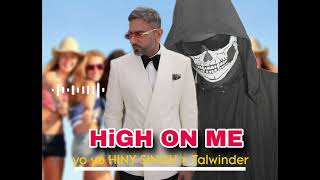 HIGH ON ME YO YO HONEY SINGH X TALWINDER NEW SONG [upl. by Aziaf]