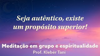 Seja autêntico existe um propósito superior  Prof Klebér Tani  Meditação Transcendental [upl. by Bekah]