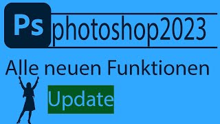 Neu in Adobe Photoshop  2023  Alle neuen Funktionen erklärt [upl. by Ecnesse519]