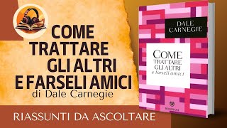 RIASSUNTO DI COME TRATTARE GLI ALTRI E FARSELI AMICI di DALE CARNEGIE AUDIOLIBRO [upl. by Bannasch694]