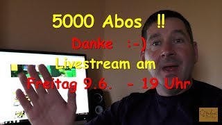 5000 Abos Danke dafür Livestream am Freitag 96 um 19 Uhr [upl. by Wilkie]