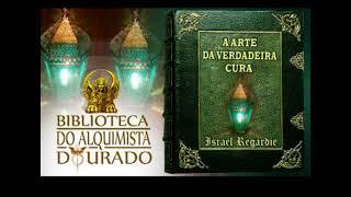 A Arte da Verdadeira Cura  Audiolivro Biblioteca do Alquimista Dourado [upl. by Acinorrev425]