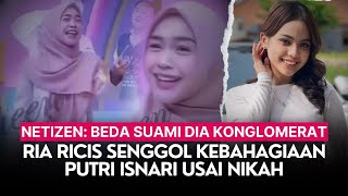 Ria Ricis Senggol Kebahagiaan Putri Isnari Usai Nikah Netizen Beda Suami Dia Konglomerat [upl. by Eta648]