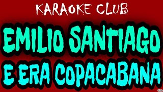 EMILIO SANTIAGO  E ERA COPACABANA  KARAOKÊ [upl. by Antonin370]