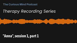 Therapy Recordings  quotAnnaquot Session 1 Part 1 [upl. by Eirrotal]