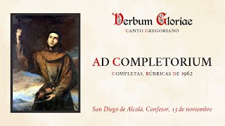 «Ad Completorium» – San Diego de Alcalá Confesor 13 de noviembre [upl. by Nryhtak534]