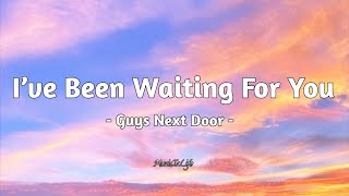 I’ve Been Waiting For You  Guys Next Door  LYRICS [upl. by Rhyne269]